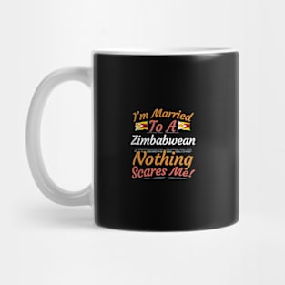 I'm Married To A Zimbabwean Nothing Scares Me - Gift for Zimbabwean From Zimbabwe Africa,Eastern Africa, Mug